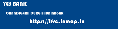 YES BANK  CHANDIGARH DURG BHILAINAGAR   ifsc code